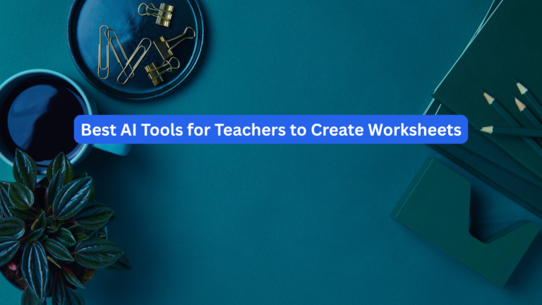 Best AI Tools for Teachers to Create Worksheets and Lesson Plans